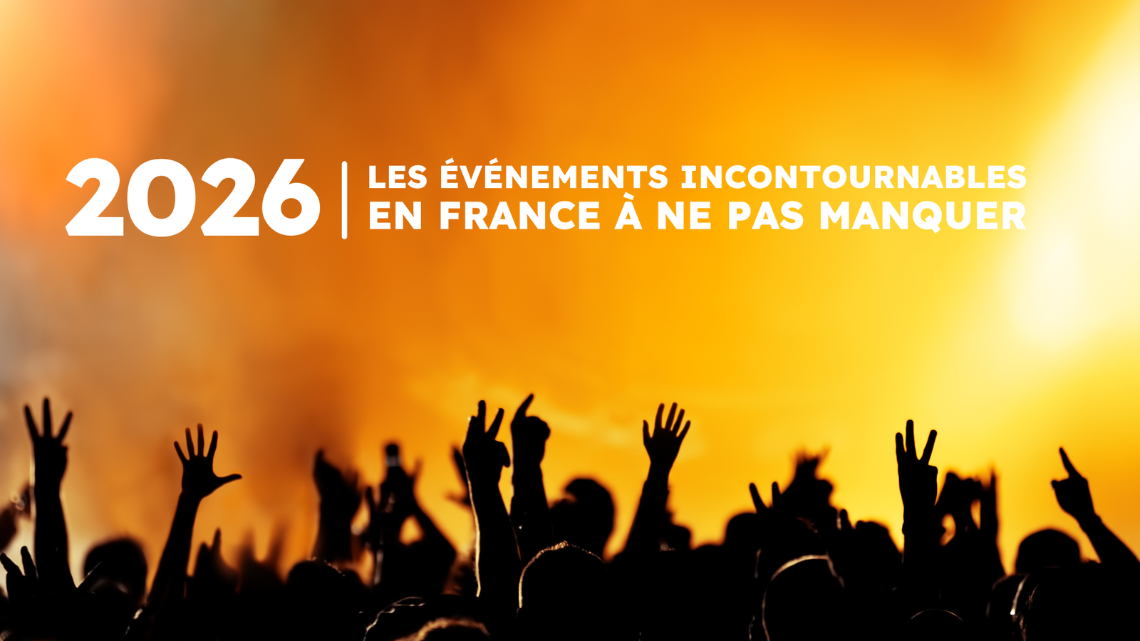 2026 - Les événements incontournables en France à ne pas manquer